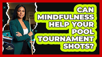 Can Mindfulness Help Your Pool Tournament Shots? - Billiards Hustlers