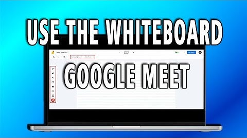 How to Use the Whiteboard in Google Meet (full guide)