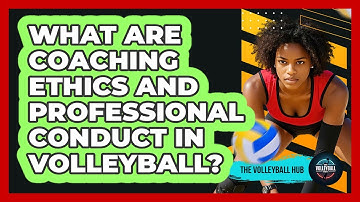 What Are Coaching Ethics And Professional Conduct In Volleyball? - The Volleyball Hub