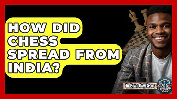 How Did Chess Spread From India? - The Board Game Xpert