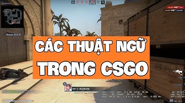 TỔNG HỢP CÁC THUẬT NGỮ CSGO CHO NGƯỜI MỚI CHƠI