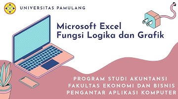 Fungsi Logika dan Grafik Ms.Excel | Universitas Pamulang
