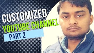 HOW TO CUSTOMIZED YOUTUBE CHANNEL || PART 2 || TECHN TRAINER