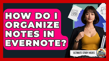 How Do I Organize Notes In Evernote? - Ultimate Study Hacks