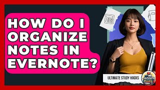 How Do I Organize Notes In Evernote? - Ultimate Study Hacks