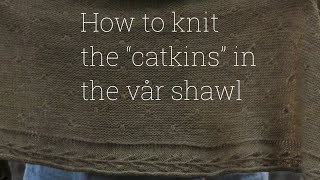 How to knit the ”catkins” in the Vår shawl