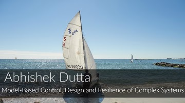 Abhishek Dutta: Model-Based Control, Design and Resilience of Complex Systems