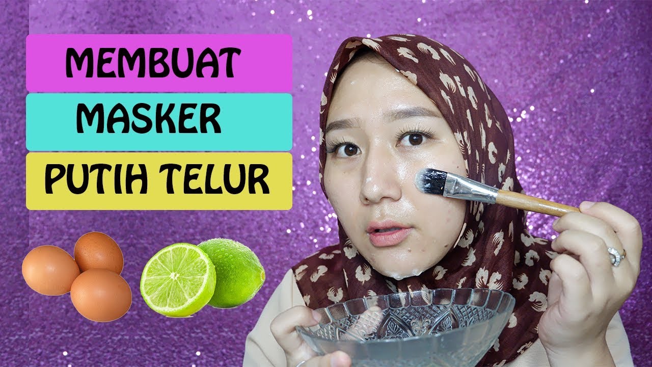 MEMBUAT MASKER PUTIH TELUR DAN JERUK NIPIS YouTube