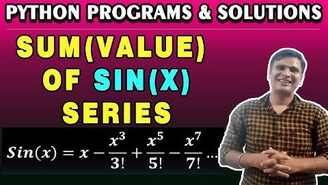 Sum of Sin(x) Series Python Program | x - x^3/!  + x^5/5!  –  x^7/7! … |Python Series Program