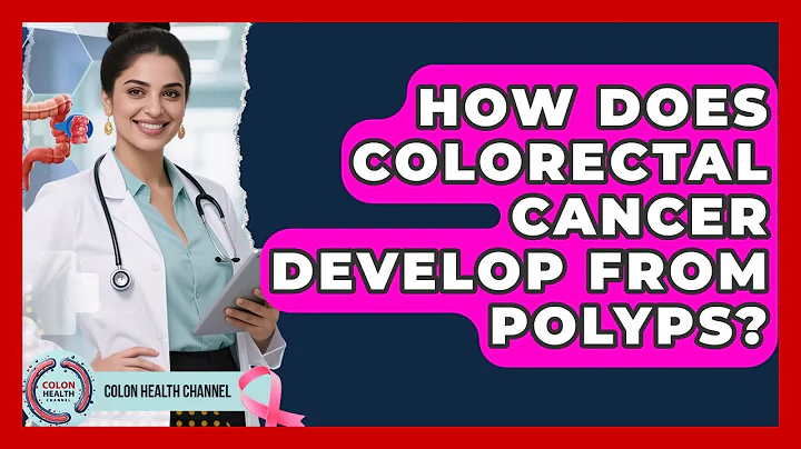 How Does Colorectal Cancer Develop From Polyps? - Colon Health Channel