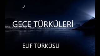 Gece Türküleri - Elif Türküsü