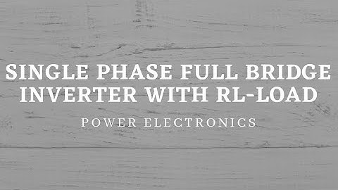 Single phase full bridge inverter with RL-load