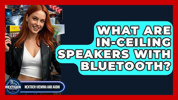 What Are In-ceiling Speakers With Bluetooth? - NextGen Viewing and Audio