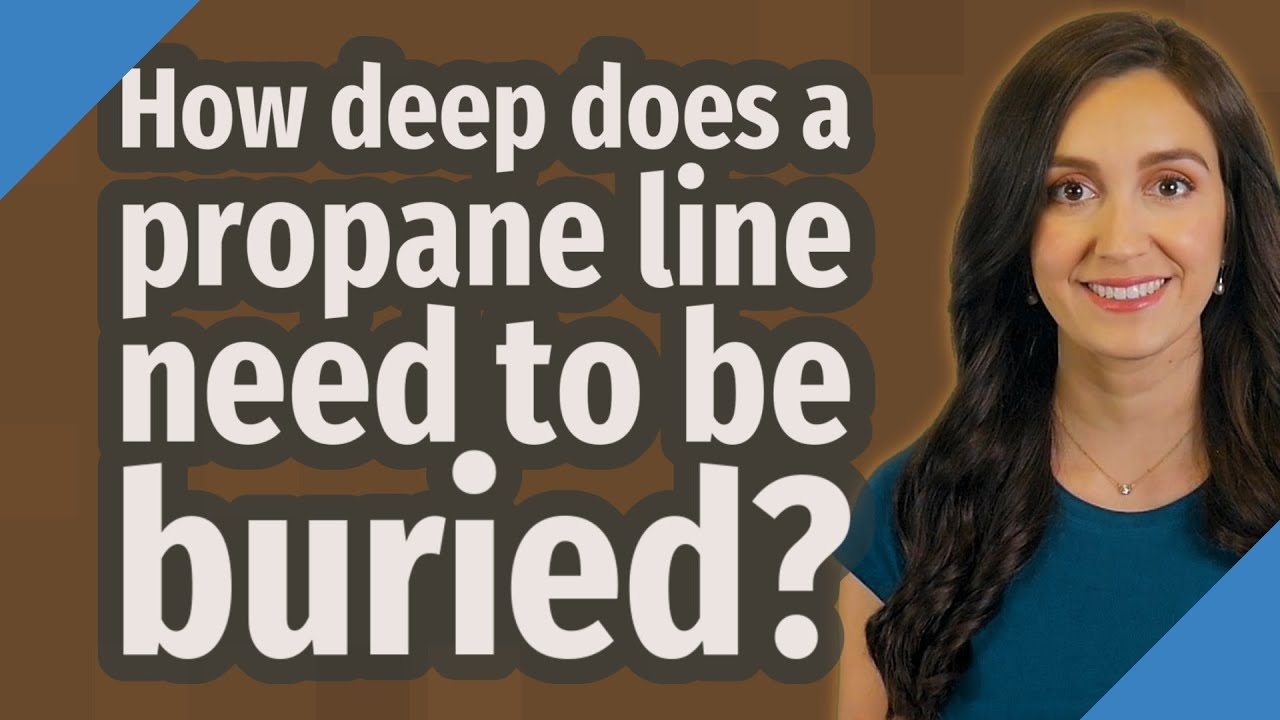 How Deep Does A Propane Line Need To Be Buried?