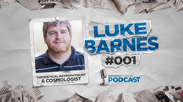 TM Podcast #001 | Luke Barnes - Theoretical Astrophysicist & Cosmologist