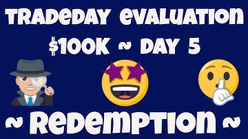 TradeDay Day 5 - Redemption - $100K Evaluation