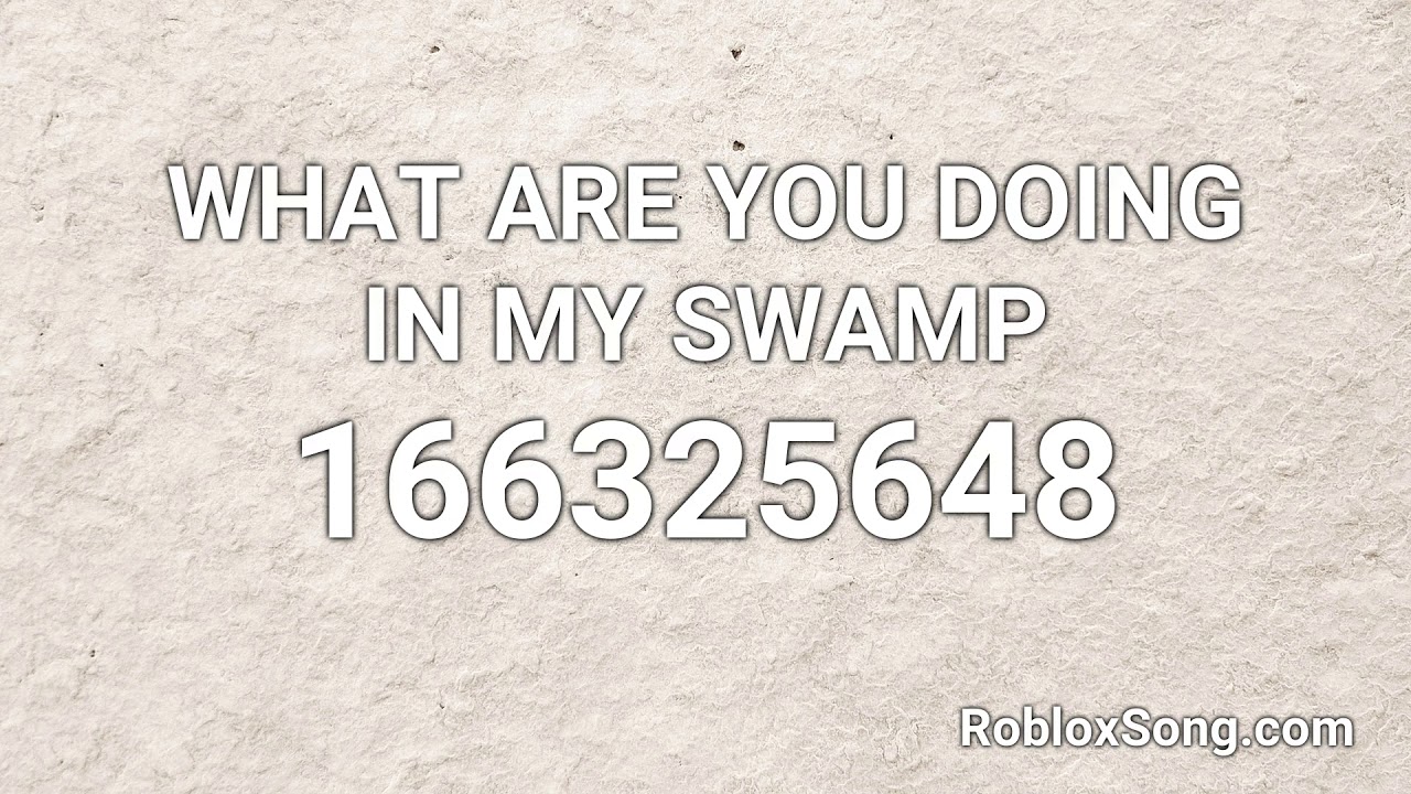 What Are You Doing In My Swamp Roblox Id Roblox Music Code Youtube - what are you doing in my swamp roblox id