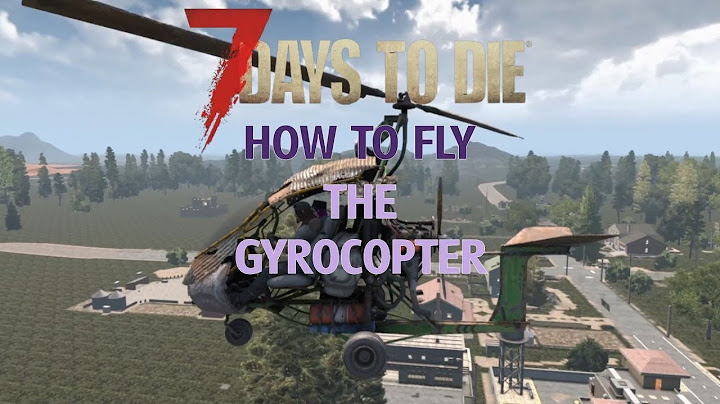 How to fly the Gyrocopter in 7 Days to Die (KB+M & Controller)