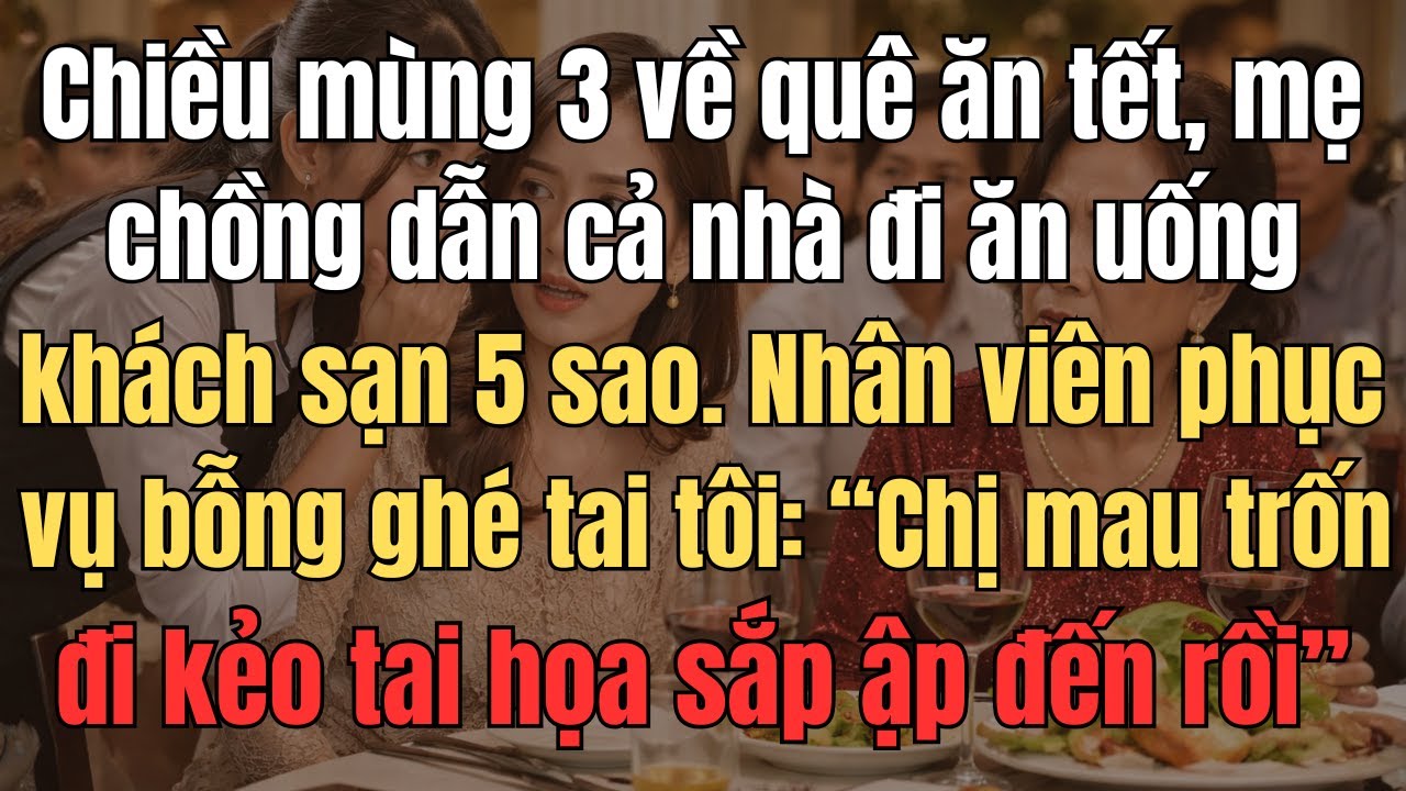 Chiều Mùng 3 Về Quê Chồng Ăn Tết, Mẹ Chồng Dẫn Cả Nhà Đi Ăn Uống Khách Sạn 5 Sao. Nhân Viên Phục Vụ
