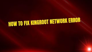 How to Fix KingRoot Network Error