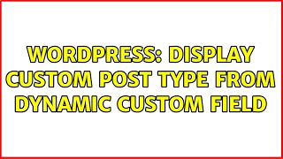 Wordpress: Display custom post type from dynamic custom field (2 Solutions!!)
