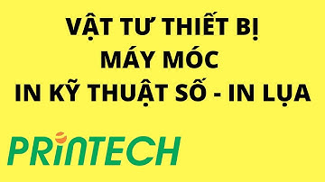 Printech.vn | Cung cấp vật tư, thiết bị, máy móc cho ngành in, in lụa in kỹ thuật số | Printech