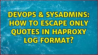 Celebrity DevOps & SysAdmins: How to escape only quotes in haproxy log format? Wealth