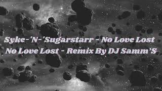 Syke-'N-'Sugarstarr - No Love Lost  No Love Lost - Remix By DJ Samm’S