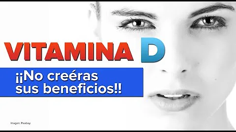 ¿Cuáles son los 10 beneficios de la vitamina D?