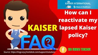 KAISER FAQ: How can I reactivate my lapsed Kaiser policy?