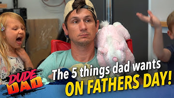 The 5 things dad wants on Fathers Day