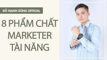 8 Phẩm Chất Của Một Người Làm Marketing Tài Năng