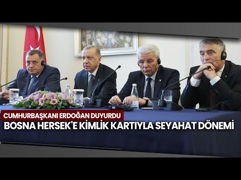 Cumhurbaşkanı Erdoğan: Türkiye-Bosna Hersek Arasında Kimlik Kartı İle Seyahat Yapılabilecek