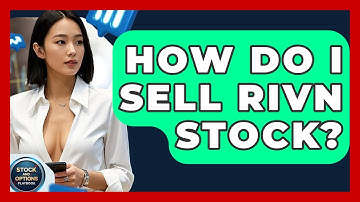 How Do I Sell Rivn Stock? | Stock and Options Playbook