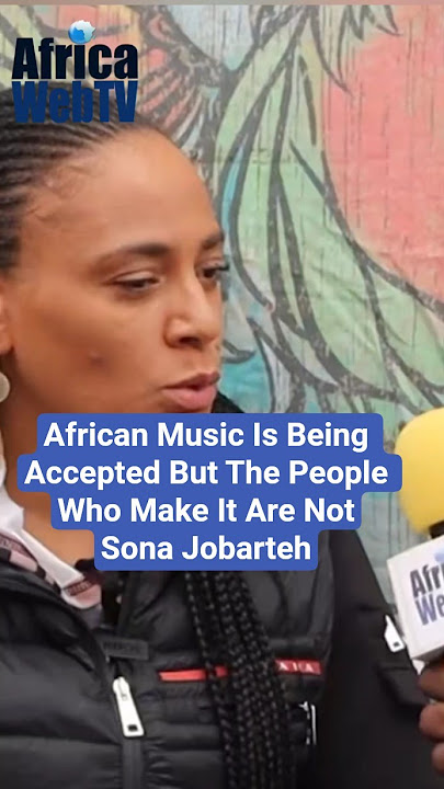 African Music Is Being Accepted But The People Who Make It Are Not | Sona Jobarteh