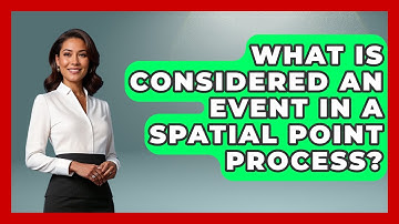 What Is Considered An Event In A Spatial Point Process? - The Geography Atlas