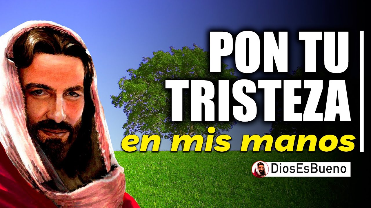 Dios te Dice Hoy: Pon tu Tristeza en mis Manos, tráeme ahora esos ...