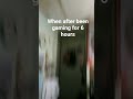 You been playing games and crashed crushed all 6 hours