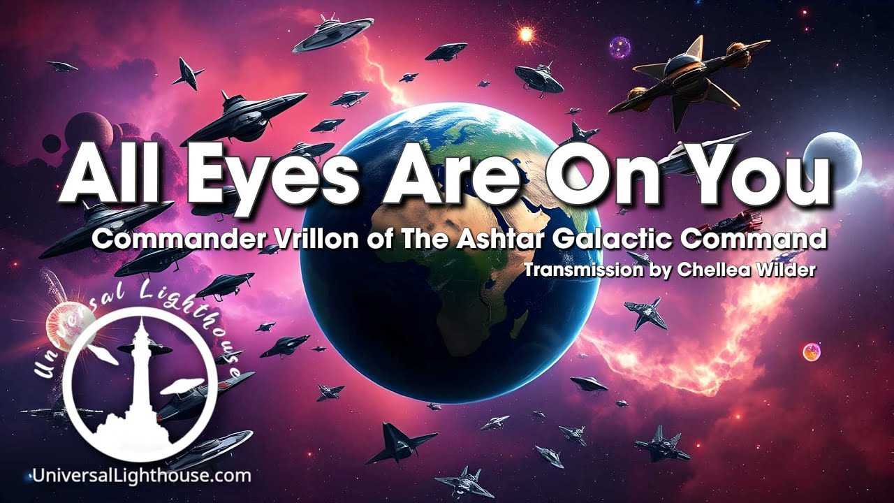 All Eyes Are On You ~ Commander Vrillon of The Ashtar Galactic Command ...
