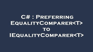 C# : Preferring EqualityComparer T  to IEqualityComparer T