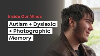 I Have Autism, Dyslexia And A Photographic Memory | Inside Our Minds 2025