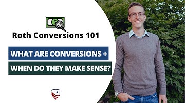 What is a Roth Conversion and When Does a Conversion Make Sense?