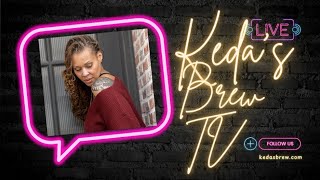 Kedas Brew Tv Lets Talk Wants Happening Now