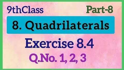 9thClass, Quadrilaterals, Exercise 8.4, Q.No. 1, 2, 3 @mathsworldmakessmartintelugu