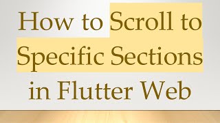 How to Scroll to Specific Sections in Flutter Web