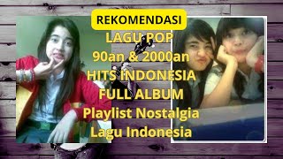 LAGU 90an 2000an HITS INDONESIA FULL ALBUM Playlist Nostalgia #lagupop #lagu2000an #lagupopterbaik​