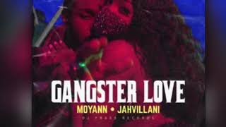 Jahvillani , Moyann ~ Gangster Love (Clean Edit)