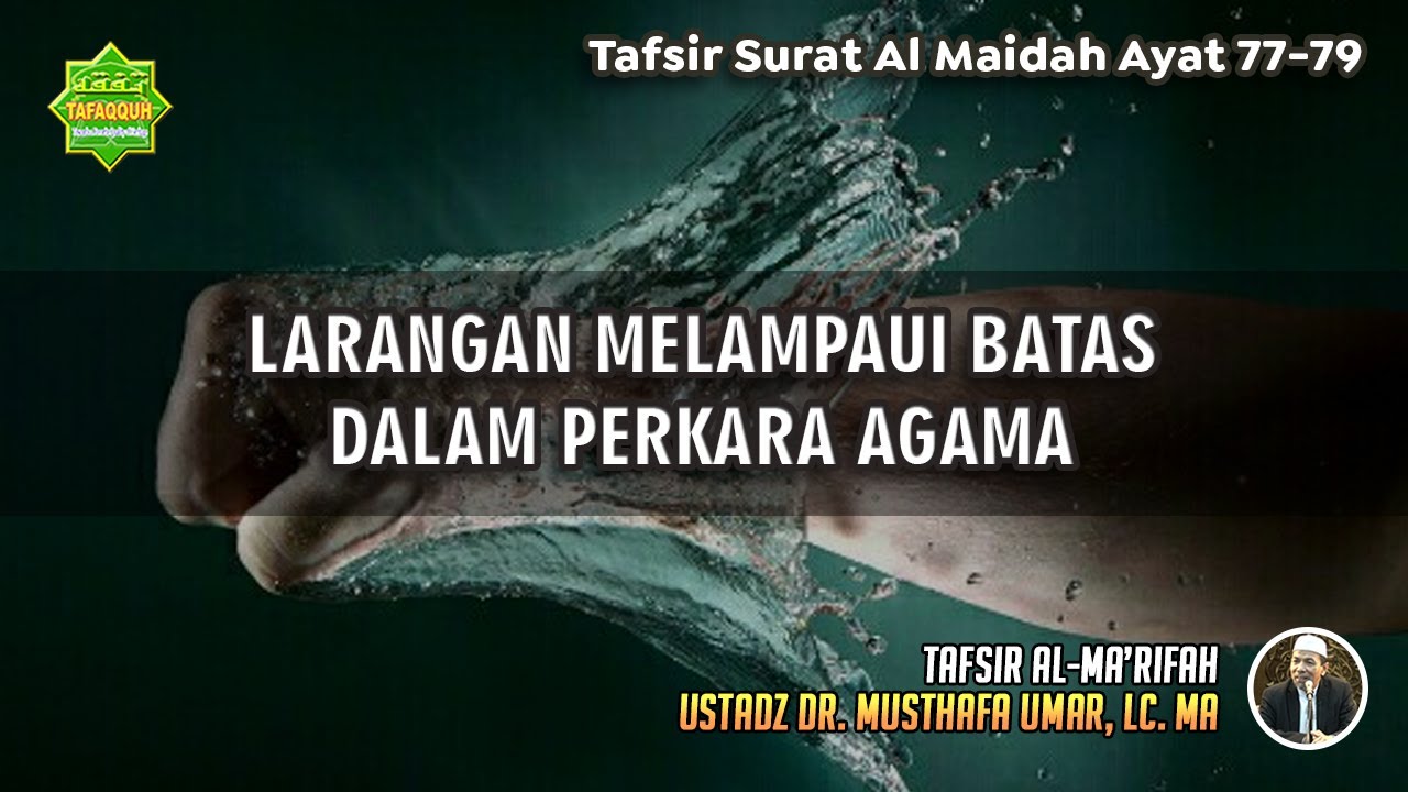 TAFSIR SURAT AL MAIDAH AYAT 77-79 | Ustadz Dr. Musthafa Umar, Lc., MA