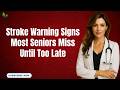 Stroke Warning Signs Minutes Before It Strikes | Senior Health Daily