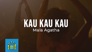 Mala Agatha - Kau Kau Kau (Video Lirik)